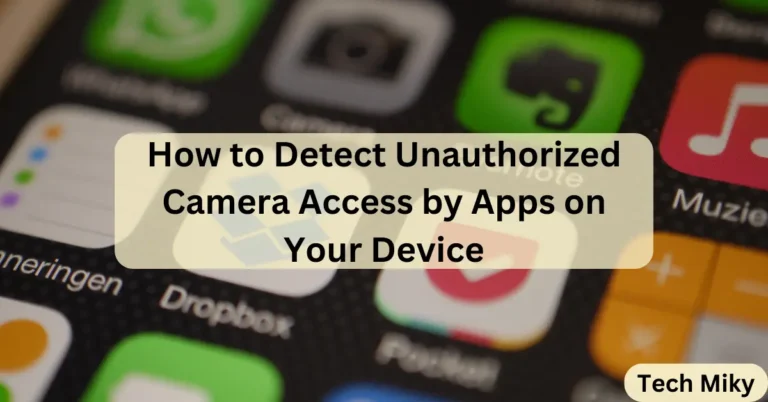 How to Detect Unauthorized Camera Access by Apps on Your Device